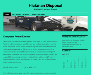 hickmandisposal.com: Kansas Dumpster Rental - Hickman Disposal - Great Rates & ServiceHickman Disposal | Roll Off Dumpster Rental
Roll off dumpsters at great rates. We service homeowners,contractors and businesses in Kansas. No hidden fees. Locally owned. Save money,no brokers.