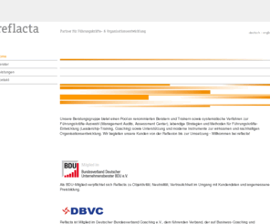 reflacta.de: reflacta :: Partner für Führungskräfte- & Organisationsentwicklung :: Berlin - Home
reflacta, Partner für Führungskräfte- und Organisationsentwicklung (Stuttgart und Berlin), vereint renommierte europäische HR-Berater, Coaches und Management-Trainer. reflacta  bietet Verfahren zur systematischen Kompetenz-Diagnostik und Personalauswahl-Auswahl, zur Organisationsentwicklung sowie Talent- und Führungskräfte-Entwicklung.