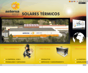 astersa.net: ASTERSA: Aplicaciones Solares s.a. : Fábrica de Captadores Solares Térmicos
ASTERSA.S.A. fabrica y comercializa captadores solares térmicos para aplicaciones de agua caliente sanitaria (acs), calefacción, climatización de piscinas, agua caliente industrial (aci) y refrigeración.