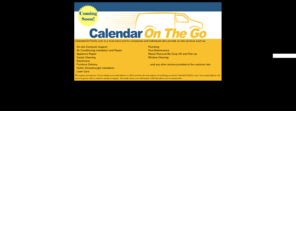 calendaronthego.net: Calendar On The Go!
CalendarOnTheGo.com is a must-have tool for companies and individuals who provide on-site services such as Repairmen, Installers, Local Delivery, etc.