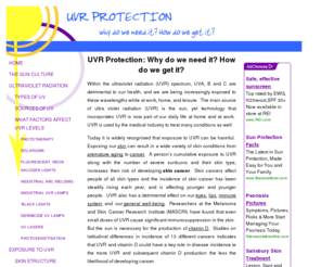 sickamongthepure.net: UVR Protection: Why do we need it? How do we get it?
Within the ultraviolet radiation (UVR) spectrum, UVA, B and C are detrimental to our health, and we are being increasingly exposed to these wavelengths while at work, home, and leisure.  The main source of ultra violet radiation (UVR) is the sun, yet technology that incorporates UVR is now part of our daily life at home and at work.  UVR is used by the medical industry to treat many conditions a