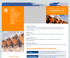 taxatie.nl: Taxatie.nl - Snel en goedkoop uw huis taxeren
Goedkope taxatie van huis of woning. Woz waardebepaling of taxatie van huis of woning. Gratis waarde bepaling, taxatie of taxatierapport van huis of woning.