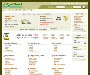 agriseek.com: Agriculture, Forestry, Farm Equipment, Job, Horse For Sale - AgriSeek.com
Agricultural marketplace for equipment, equine, crops, chemicals, livestock, properties, jobs, etc. Free services offered include: web hosting, product catalogs, business card, and more.