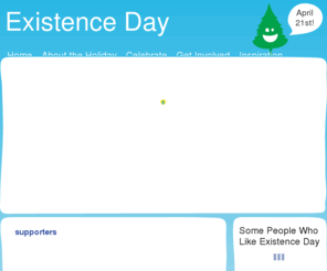 existenceday.org: Existence Day. A day for celebrating life.
Home page of the new magnificent holiday.