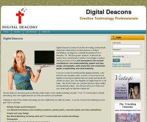 digitaldeacons.com: Digital Deacons
Digital Deacons is a team of creative technology professionals.  We began as a website development firm in Memphis, TN.  We have grown to become the nation's first comprehensive Creative Technologies company offering services such as web development, live musical entertainment, graphic and logo design, photography, audio production and commercial jingles, scrapbooking, and email marketing.