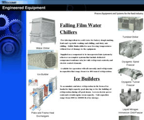 engineered-equipment.com: Engineered Equipment
falling film ingredient water chillers and industrial food processing equipment and systems; kettles, cook tanks, steam ovens, product chillers, process freezers, refrigeration storage ice builders, snitary heat exchangers