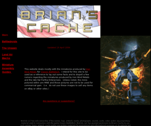 brianscache.com: Brian's Cache *USA*
A resource site for Battletech miniatures and other such nonsense...