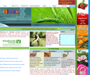 dynadis.com: Home
Dynadis offers exhaustive range of natural products derived from the world best sources our products includes Lutein, Zeaxanthine ,Lycopene ,Beta-carotene, Micro-algae: Spirulina, Organic Spirulina, Chlorella, CGF, complete range of carotenoids ,Herbal extracts, Plant extracts, Enzymes and private labelling services.

