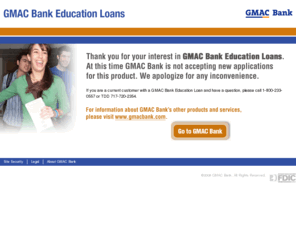 gmacbank4college.com: GMAC Bank Education Loans: Apply for Student Loans Online
GMAC Bank provides easy and fast student education loan information and online applications. Helpful for students or parents.