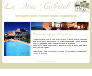 masgabriel.com: Gite Mont Ventoux Vaucluse Avignon Carpentras Caromb Location Le Mas Gabriel 12 Personnes Piscine Cycliste 84, location de gite en provence rgion PACA
 Site presentant le Mas Gabriel Gite Mont Ventoux Vaucluse, meubl de tourisme quatres etoiles  caromb, vaucluse. capacit d'hebergement de 10 personnes, piscine, tout confort