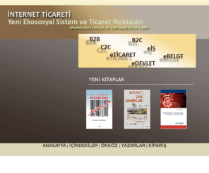 internetticareti.net: İnternet Ticareti-Yeni Ekososyal Sistem ve Ticaret Noktaları
İnternet Ticareti kitabı ticaret noktası projesi ile ilgili 2 adet model ve internet ticareti ile ilgili detaylı araştırmaları içermekte olup Türkiye' de konusunda yazılmış en kapsamlı kitap olma özelliğine sahiptir.