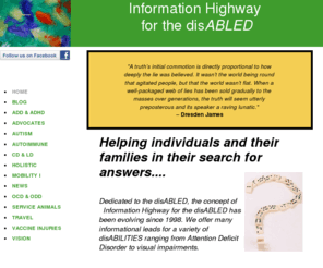 infohighway4disabled.org: Information Highway for the disABLED::  HOME
The concept of Information Highway for the disABLED has been evolving since 1998. We offer many informational leads for a variety of disABILITIES