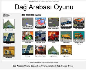 dagarabasioyunu.net: Dağ Arabası Oyunu, Araba Oyunları
Araba Oyunları kategorisinde yer alan dağ arabası oyunlarını oynayabilirsiniz.