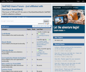 getpaidusers.com: GetPAID Users Forum - (not affiliated with SunGard AvantGard)
This forum is FOR and OF the users of SunGard/AvantGard's GetPAID credit & collections software 