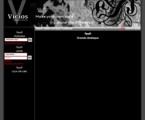 vicios.net: .: VÍCIOS - Original Products :.
Loja online de produtos alternativos com uma linha de artigos e vestuário exclusivo com a nossa marca a preços competitivos