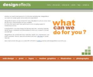 designeffects.com: designeffects [web design, development, memphis, motion graphics, flash, animation, 
logos, branding, print, email and more!]
we simply design & develop effective web sites, animations/motion graphics, marketing materials, identity pieces and presentations to show your company in its best possible light.