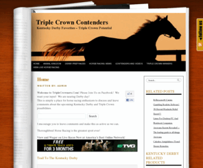 triplecrowners.com: Triplecrowners.com | 2011 Kentucky Derby Favorites Prep Races Topics and Discuss
View videos of the upcoming Derby contenders and favorites. Post comments etc. Will there be a Triple Crown winner in 2011?