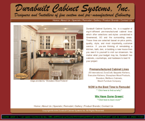 durabuiltcabinets.com: Durabuilt Cabinet Systems | Premium Kitchen and Bath Cabinetry
Durabuilt Cabinet Systems, Premium kitchen and bath cabinetry. Maple, cherry, pine, knotty alder, hickory, quarter-sawn oak and red oak featuring a wide selection of styling and color options.