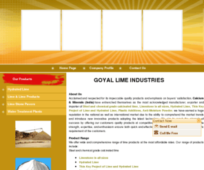 goyallime.com: Calcinated lime,plastic additives manufacturer,calcinated lime exporter,plastic additives exporter,India
GOYAL LIME INDUSTRIES - Manufacturer, exporter and importer of calcinated lime, plastic additives, hydrated lime, limestone, anti-moisture powder from India