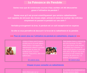 1-pendule.com: La puissance du pendule en voyance
Veritable prolongement du bras, le pendule est un outil exceptionnel en voyance. Ce site va vous permettre de decouvrir la force de la radiesthesie et du pendule