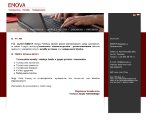 emova.eu: Biuro tłumaczeń emova.eu - tłumaczenia specjalistyczne techniczne dla biznesu niemiecki angielski, tłumacz niemieckiego, Wrocław
Wykonujemy tłumaczenia specjalistyczne, m.in.: tłumaczenia techniczne, tłumaczenia dla biznesu, tłumaczenia prawnicze. Zajmujemy się tłumaczeniami w języku niemieckim, angielskim, francuskim i włoskim. Nasi tłumacze realizują zlecenie szybko i profesjonalnie. Nasze biuro tłumaczeń przyjmuje zlecenia przez internet. Można zlecić nam tłumaczenie tekstów i dokumentów, jak dokumenty samochodowe, dyplom, umowa, artykuł, sprawozdanie finansowe, strona internetowa, cv, katalog, dokumentacja budowlana, czy instrukcja obsługi.