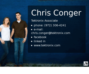 imetconger.com: Chris Conger
Tektronix Associatephone: (972) 306-4241e-mail: chris.conger@tektronix.comfacebooklinked inwww.tektronix.com