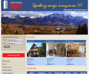 imper-nieruchomosci.pl: Imper - Nieruchomości Zakopane, mieszkania Zakopane, apartamenty, domy, działki, pensjonaty
Zapraszamy do obejrzenia ofert nieruchomości Zakopane i całego Podhala. Prezentujemy oferty mieszkania, apartamenty, działki, domy, pensjonaty itd. Nieruchomości w Zakopanem są tematem największych firm deweloperskich z całego świata. Zakopane oraz niedaleko położone miejscowości są bardzo atrakcyjnym terenem pod względem posiadania własnych nieruchomości. zakopane nieruchomosci imper !!!