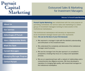 pursuitcap.com: Pursuit Capital Marketing provides institutional marketplace investment managers with centralized, full service sales and marketing
Pursuit Capital Marketing provides institutional marketplace investment managers with centralized, full service sales and marketing.