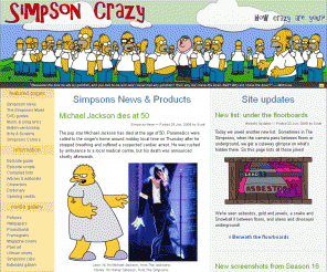 simpsoncrazy.com: Simpson Crazy, the ultimate Simpsons fan site — in association with Krusty Krowd Kontrol Barriers
Simpson Crazy is one of the biggest and best Simpsons fan sites in the world, with information, episode guide, wallpapers, mp3s, videos, downloads and much more!