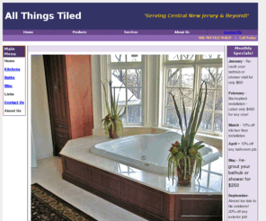 allthingstiled.com: All Things Tiled
All Things Tiled services central New Jersey and beyond. We install ceramic, porcelain, marble, slate and granite tile. Let us remodel your kitchen, bath, foyer, fireplace and even pool tile.