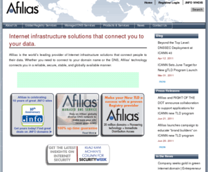 afalaisinc.info: Afilias | Internet infrastructure solutions that connect you to your data.
Afilias is a global provider of Internet infrastructure services that connect people to their data. Afilias’ reliable, secure, scalable, and globally available technology supports a wide range of applications. Its Internet registry services support