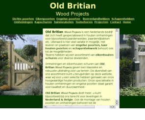 oldbritian.com: Old Britian Wood Projects * Houten Omheiningen, Hekwerken, Houten Poorten
Old Britian Wood Projects  specialist in houten omheiningen, hekwerken, engelse & luxe houten poorten