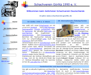 sv-goerlitz.de: Schachverein Görlitz 1990 e. V.
Hier stellt sich der östlichste Schachverein Deutschlands vor. Höhepunkt ist unser jährlich vor Ostern stattfindendes Äskulap-Turnier.