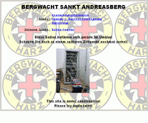 bergwacht-andreasberg.de:   Bergwacht Sankt Andreasberg       (Niedersachsen / Harz / Landkreis Goslar)
Homepage der Bergwacht Sankt Andreasberg; die Bergwacht St. Andreasberg stellt sich vor; Mitglied im Dachverband Bergwacht Harz