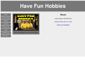 havefunhobbies.com: Have Fun Hobbies
Indoor and outdoor off-road dirt tracks for R/C racing. On-site full line hobby store.