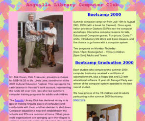 computerclub.ai: Computer Club of Anguilla, home page
The Anguilla Library Computer 
promotes computer literacy by providing a computer lab and
lessons.