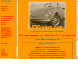 vwkever.com: VWkever.com - Al 10 jaar luchtgekoeld!
Bekijk op VWkever.com het complete restauratieverslag van mijn Volkswagen kever uit 1974 met duizenden foto's! Ook kan je duizenden foto's en honderden video's van luchtgekoelde meetings bekijken!