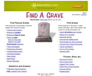 findagrave.net: Find A Grave - Millions of Cemetery Records
Find A Grave is a free resource for finding the final resting places of famous folks, friends and family members. With millions of names, it's an invaluable tool for genealogist and history buffs. Find A Grave memorials are rich with content, including dates, photos and bios. You can even leave 'virtual flowers' on the memorials you visit to complete the online cemetery experience. Find A Grave also contains listings for thousands of celebrity graves, making it the premier online destination for tombstone tourists.