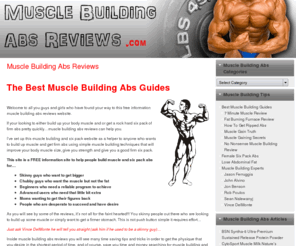 musclebuildingabsreviews.com: Muscle Building Abs Reviews, muscle building abs, best muscle building program, best abs program
Muscle building abs reviews brings you the best muscle building and abs building guides, period. You will also gain access to awesome fat burning tips and freebies.