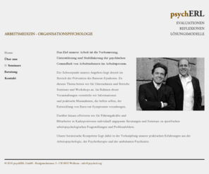 psycherl.org: psychERL GmbH -  Arbeitsmedizin und Organisationspsychologie - Home
Arbeitsmedizin und Organisationspsychologie. Psychologisch-/Psychiatrische Evaluationen, Reflexionen und Lösungsmodelle für Unternehmen und Betriebe.