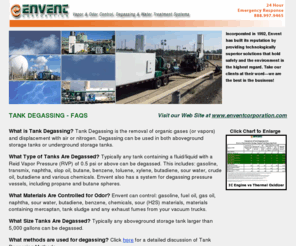 tankdegassing.net: envent corporation
Incorporated in 1992, Envent has built its reputation by providing technologically superior solutions that 
hold safety and the environment in the highest regard. Take our clients at their word—we are the best in the business!