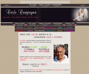 carlocampagna.com: Carlo Campagna.com - Cosa ti accadr domani ?
CarloCampagna.com - Cosa ti accadr domani ? Sensitivo da quando era bambino, Carlo pu dirti qualsiasi cosa succeder