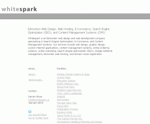 whitespark.ca: Edmonton Web Design, Search Engine Optimization (SEO), Web Hosting | Whitespark
Whitespark is an Edmonton Web Design company specializing in Search Engine Optimization, E-Commerce, and Content Management Systems.