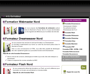 conseil-webmaster.com: Formation webmaster Nord, Formateur Dreamweaver Nord
Je propose mes services en tant que formateur sur Dreamweaver, HTML, Flash, Photoshop ainsi que des formations de webmaster partout dans le Nord