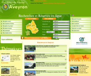 gites-de-france-aveyron.com: Gites de France Aveyron : hebergement, gite, chambre hotes, midi pyrenees, 12 , réservation aveyron , location aveyron , camping aveyron
Bienvenue sur le site officiel des Gîtes de France de l'Aveyron, gîtes ruraux, chambres d'hôtes et tables d'hôtes, gîtes d'étape et de séjour (Accueil groupes, grande capacité), gîtes d'enfants, campings à la ferme et ruraux, chalets loisirs. Bienvenue en Aveyron 