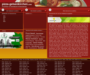 pizza-gelsenkirchen.com: Gelsenkirchen Pizza Taxi Lieferservice Pizzaservice Essen Express in Gelsenkirchen online bestellen
Pizza online bestellen bei einem Heimservice, Lieferservice oder Pizzaservice, auch Thai, China, Sushi bei pizza-gelsenkirchen.com zB in Süd, Nord, Mitte, Ost, West