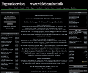 vielebesucher.info: :.:: Kostenloser Pagerankservice & extra Besucher::.:
trialscript.de, kostenloser Pagerankservice, Ranking-Liste, Ranking, PageRank, Chart, PR, RANKING, Top100, Topliste, Top-Liste, PageRank-auslesen, Ranking, PageRank-Update, Backlink-berwachung, PageRank 