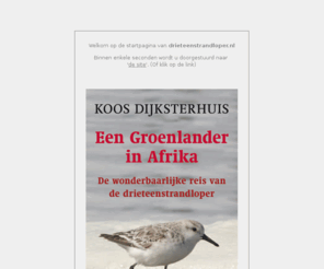 drieteenstrandloper.nl: drieteenstrandloper.nl
Populair wetenschappelijk boek over de Drieteenstrandloper en een reisverslag ineen van Koos Dijksterhuis die de vogels en hun onderzoek volgde op Groenland, IJsland, Schiermonnikoog en Afrika