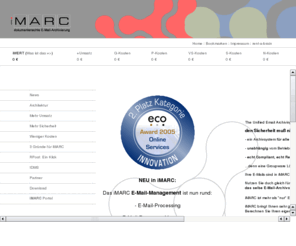 imarc-archiv.de: iMARC :: Unified E-Mail Archiving   Compliant   Revisionssicher   jeder E-Mail- und Groupware-Server   Lizenz oder SaaS oder Appliance ::
iMARC ist das Unified E-Mail Archiving System und deckt alle Bereiche des E-Mail-ArchivManagements 