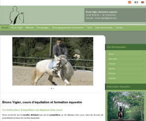 instructeur-equestre.com: Bruno Vigier, instructeur d'équitation à domicile
Bruno vigier, instructeur équestre languedoc roussillon et Midi-Pyrénées pour cours d'équitation et formation.